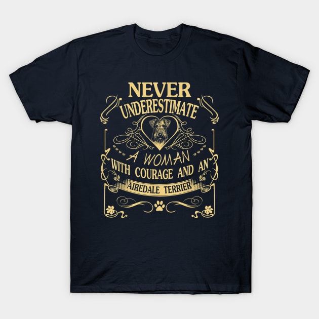 Never Underestimate A Woman With Courage And An Airedale Terrier T-Shirt by Distefano